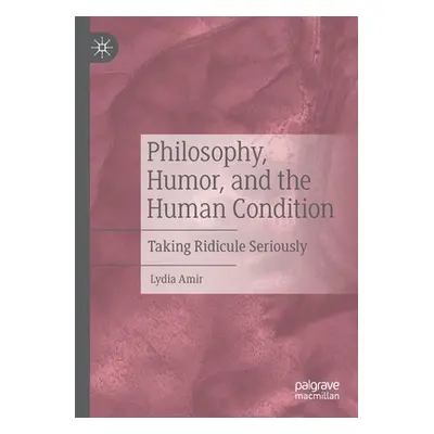 "Philosophy, Humor, and the Human Condition: Taking Ridicule Seriously" - "" ("Amir Lydia")