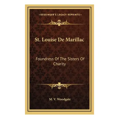 "St. Louise De Marillac: Foundress Of The Sisters Of Charity" - "" ("Woodgate M. V.")