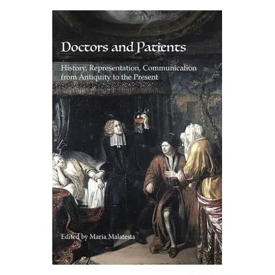 "Doctors and Patients: History, Representation, Communication from Antiquity to the Present" - "