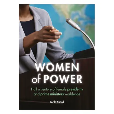 "Women of Power: Half a Century of Female Presidents and Prime Ministers Worldwide" - "" ("Skard