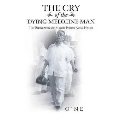 "The Cry of the Dying Medicine Man: The Biography of Major Pedro Nosa Halili" - "" ("O'Ne")