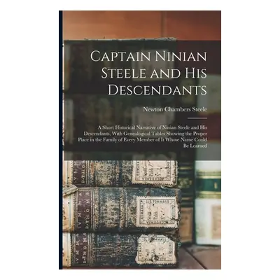 "Captain Ninian Steele and his Descendants: A Short Historical Narrative of Ninian Steele and hi