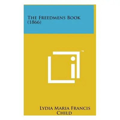 "The Freedmens Book (1866)" - "" ("Child Lydia Maria Francis")