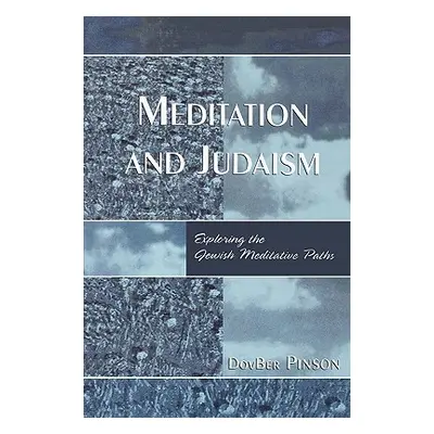 "Meditation and Judaism: Exploring the Jewish Meditative Paths" - "" ("Pinson Dovber")