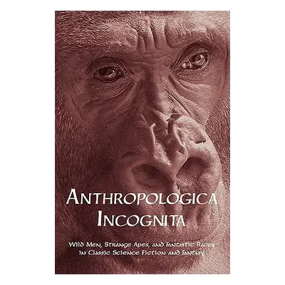 "Anthropologica Incognita: Wild Men, Strange Apes, and Fantastic Races in Classic Science Fictio