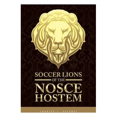 "Soccer Lions of the Nosce Hostem" - "" ("Valenti Charles L.")