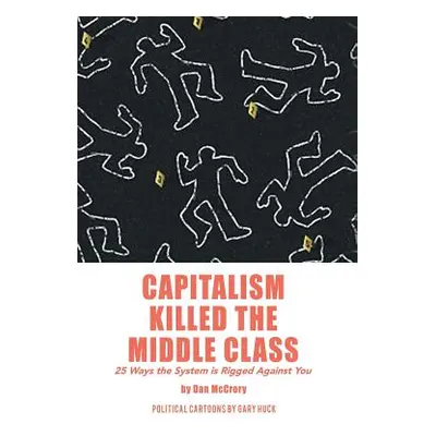 "Capitalism Killed the Middle Class: 25 Ways the System Is Rigged Against You" - "" ("McCrory Da