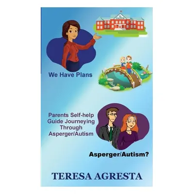 "Parents Self Help Guide ADHD/Asperger/Autism Children" - "" ("Agresta Teresa")