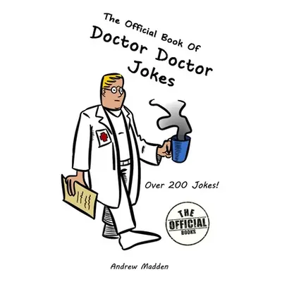 "The Official Book of Doctor Doctor Jokes" - "" ("Madden Andrew")