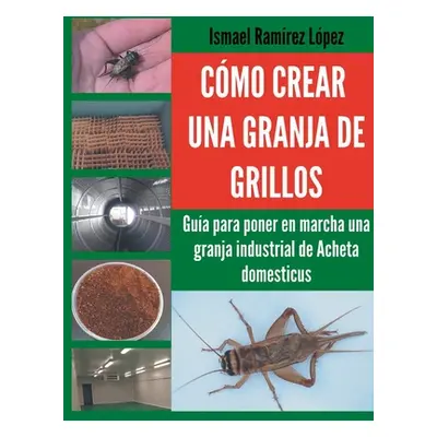 "Cmo crear una granja de grillos: Gua para poner en marcha una granja industrial de Acheta domes