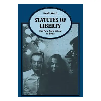 "Statutes of Liberty: The New York School of Poets" - "" ("Ward Geoff")