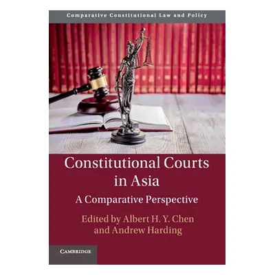 "Constitutional Courts in Asia: A Comparative Perspective" - "" ("Chen Albert H. Y.")