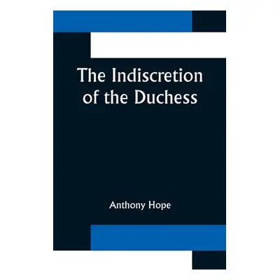 "The Indiscretion of the Duchess" - "" ("Hope Anthony")