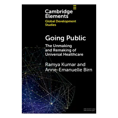 "Going Public: The Unmaking and Remaking of Universal Healthcare" - "" ("Kumar Ramya")