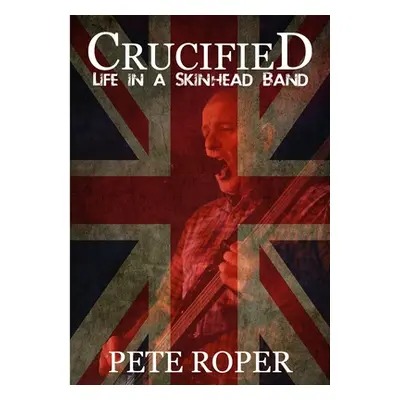 "Crucified - Life in a Skinhead Band" - "" ("Roper Pete")