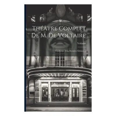 "Thtre Complet De M. De Voltaire: Conforme La Dernire dition ..." - "" ("Voltaire")