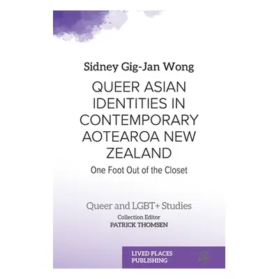 "Queer Asian Identities in Contemporary Aotearoa New Zealand: One Foot Out of the Closet" - "" (