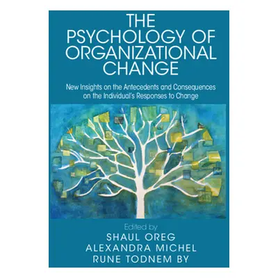 "The Psychology of Organizational Change: New Insights on the Antecedents and Consequences of In