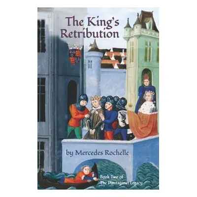 "The King's Retribution: Book Two of The Plantagenet Legacy" - "" ("Rochelle Mercedes")