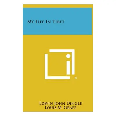 "My Life in Tibet" - "" ("Dingle Edwin John")