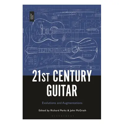 "21st Century Guitar: Evolutions and Augmentations" - "" ("Perks Richard")