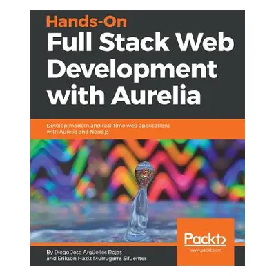 "Hands-On Full Stack Web Development with Aurelia" - "" ("Rojas Diego Jose Argelles")