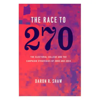 "The Race to 270: The Electoral College and the Campaign Strategies of 2000 and 2004" - "" ("Sha