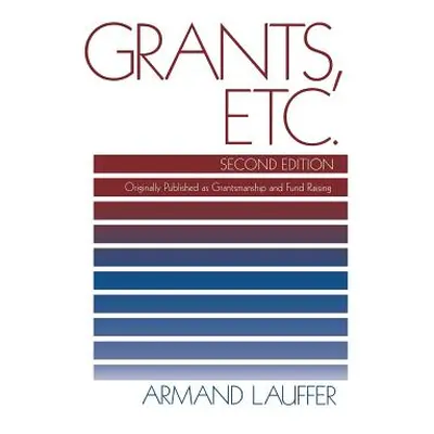 "Grants, Etc.: Originally Published as Grantmanship and Fund Raising" - "" ("Lauffer Armand")