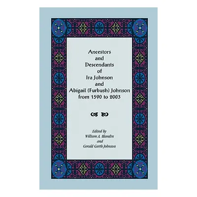 "Ancestors and Descendants of Ira Johnson and Abigail (Furbush) Johnson From 1590-2003" - "" ("B