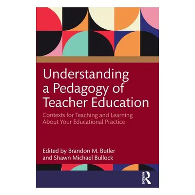 "Understanding a Pedagogy of Teacher Education: Contexts for Teaching and Learning about Your Ed