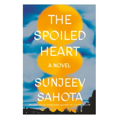 The Spoiled Heart (Sahota Sunjeev)