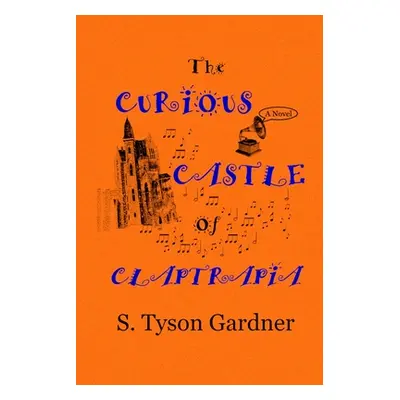 "The Curious Castle of Claptrapia" - "" ("Gardner S. Tyson")