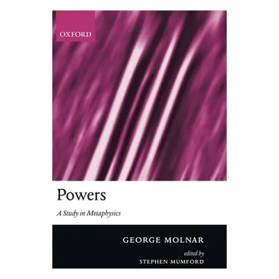 "Powers: A Study in Metaphysics" - "" ("Molnar George")