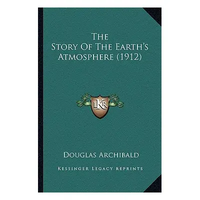 "The Story Of The Earth's Atmosphere (1912)" - "" ("Archibald Douglas")