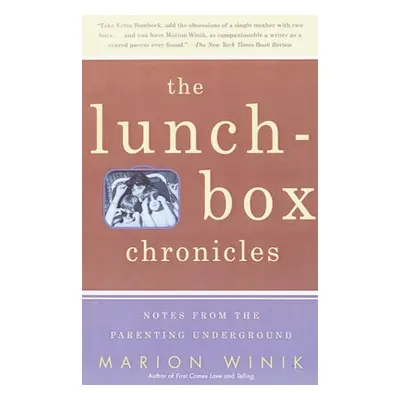 "The Lunch-Box Chronicles: Notes from the Parenting Underground" - "" ("Winik Marion")