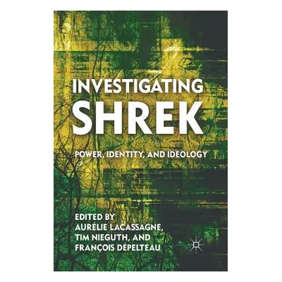 "Investigating Shrek: Power, Identity, and Ideology" - "" ("Nieguth T.")