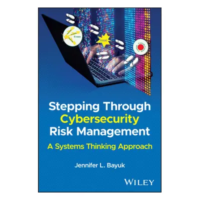 "Stepping Through Cybersecurity Risk Management: A Systems Thinking Approach" - "" ("Bayuk Jenni