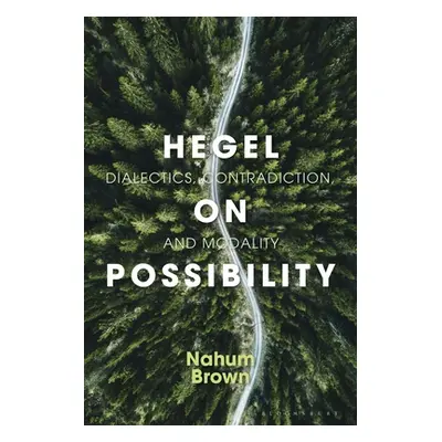 "Hegel on Possibility: Dialectics, Contradiction, and Modality" - "" ("Brown Nahum")