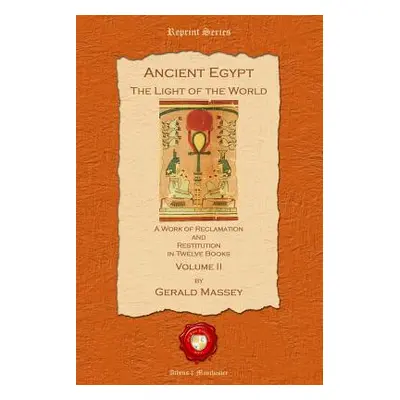 "Ancient Egypt: The Light of the World" - "" ("Massey Gerald")