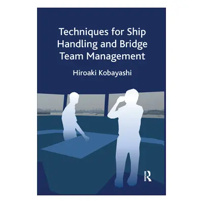 "Techniques for Ship Handling and Bridge Team Management" - "" ("Kobayashi Hiroaki")