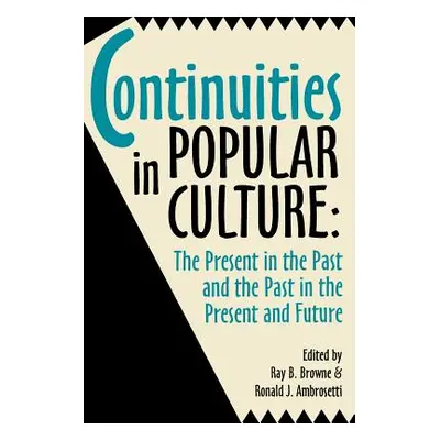 "Continuities in Popular Culture: The Present in the Past and the Past in the Present and Future