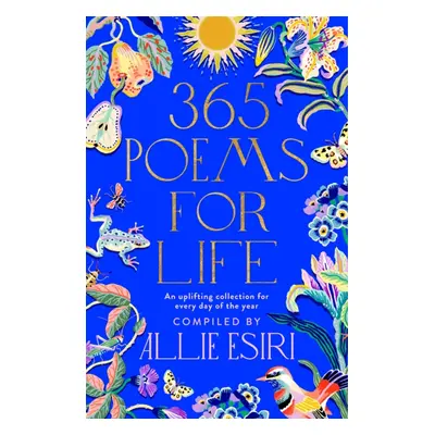 365 Poems for Life - An Uplifting Collection for Every Day of the Year (Esiri Allie)