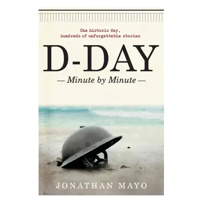 "D-Day: Minute by Minute" - "" ("Mayo Jonathan")