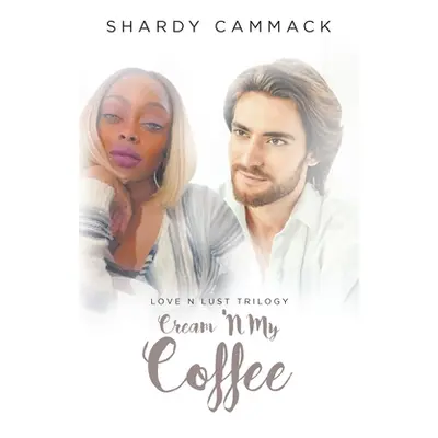 "Cream 'N My Coffee: Book I" - "" ("Cammack Shardy")