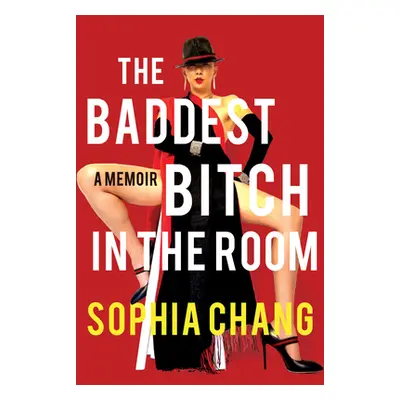 "The Baddest Bitch in the Room: A Memoir" - "" ("Chang Sophia")