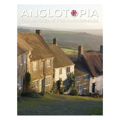 "Anglotopia Magazine - Issue #1 - Churchill, Wentworth Woodhouse, Dorset, George II, and More!: 