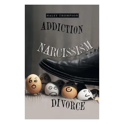 "Addiction Narcissism Divorce" - "" ("Thompson Haley")