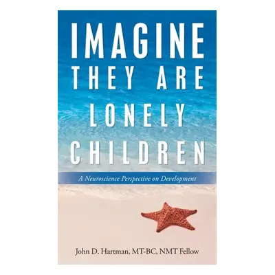 "Imagine They Are Lonely Children: A Neuroscience Perspective on Development" - "" ("Hartman Mt-