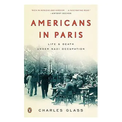 "Americans in Paris: Life and Death Under Nazi Occupation" - "" ("Glass Charles")