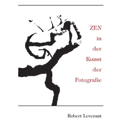 "ZEN in der Kunst der Fotografie" - "" ("Leverant Robert")